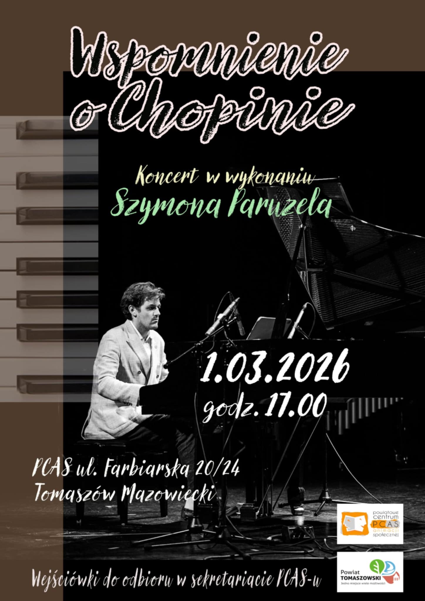 Koncert Chopinowski w&nbsp;PCAS-ie Powiatowe Centrum Animacji Społecznej zaprasza na&nbsp;&bdquo;Wspomnienie o&nbsp;Chopinie&rdquo;, koncert w&nbsp;wykonaniu Szymona Paruzela. Tradycyjnie już w&nbsp;ten spos&oacute;b plac&oacute;wka włącza się w&nbsp;obchody rocznicy urodzin naszego najwybitniejszego kompozytora. - Z ogromną przyjemnością zapraszam na&nbsp;wyjątkowy koncert, organizowany przez nas, by wsp&oacute;lnie świętować 216 rocznicę urodzin Fryderyka Chopina - jednego z&nbsp;najwybitniejszych kompozytor&oacute;w w&nbsp; historii muzyki i&nbsp;dumy naszej polskiej kultury. Jest to dla nas zawsze niezwykłe wydarzenie, do kt&oacute;rego rokrocznie zapraszamy wybitnych wykonawc&oacute;w - m&oacute;wi Dorota Ignasiak, dyrektor plac&oacute;wki.           - Tym razem będzie to młody, utalentowany pianista, Szymon Paruzel, kt&oacute;ry pierwsze muzyczne kroki stawiał właśnie w&nbsp;Tomaszowie. W nastrojowej atmosferze zabrzmią najpiękniejsze utwory mistrza fortepianu, pełne emocji nokturny, ballady oraz&nbsp;pełne polskiego ducha mazurki i&nbsp;polonezy. Koncert będzie okazją do wsp&oacute;lnego przeżywania muzyki, kt&oacute;ra od pokoleń porusza serca słuchaczy na&nbsp;całym świecie, a&nbsp;myślę, że&nbsp;nas Polak&oacute;w najbardziej. Zapraszam wszystkich miłośnik&oacute;w muzyki klasycznej, mieszkańc&oacute;w miasta i&nbsp;powiatu oraz&nbsp;tych, kt&oacute;rzy pragną spędzić wiecz&oacute;r w&nbsp;wyjątkowym, artystycznym klimacie. Dołączcie Państwo do nas, by wsp&oacute;lnie uczcić pamięć Fryderyka Chopina i&nbsp;m&oacute;c cieszyć się pięknem jego ponadczasowych kompozycji. Szymon Paruzel urodził się w&nbsp;1997r. w&nbsp;Łodzi. Do 18 roku życia mieszkał w&nbsp;Tomaszowie, gdzie uczęszczał do szkoły podstawowej nr 1, następnie gimnazjum nr 6 i&nbsp;do II LO. Ukończył też PSM I i&nbsp;II stopnia im. Tadeusza Wrońskiego. W 2021 ukończył studia licencjackie w&nbsp;klasie dr hab. Gajusza Kęski na&nbsp;Akademii Muzycznej im. Krzysztofa Pendereckiego w&nbsp;Krakowie, a&nbsp;następnie studia magisterskie pod kierunkiem prof. Jerzego Sterczyńskiego i&nbsp;mgr Macieja Woty na&nbsp;Uniwersytecie Muzycznym Fryderyka Chopina. Występuje w&nbsp;kraju i&nbsp;za granicą jako solista i&nbsp;kameralista z&nbsp;szerokim, zr&oacute;żnicowanym repertuarem, sięgającym od H&auml;ndla, Rameau czy&nbsp;Purcella po Serockiego, Krauzego czy&nbsp;Fran&ccedil;aix. Wytrwale promuje XX-wieczną muzykę polską, muzykę wsp&oacute;łczesną i&nbsp;dawną, tę ostatnią wykonując często na&nbsp;klawesynie i&nbsp;klawikordzie. Ponadto, w&nbsp;2022 ukończył studia prawnicze na&nbsp;Uniwersytecie Jagiellońskim. Od 2023r. związany jest z&nbsp;Prywatną Profesjonalną Szkołą Muzyczną I  stopnia w&nbsp;Krakowie, a&nbsp;od 2024 pełni funkcję wicedyrektora Niepublicznej Szkoły Muzycznej I stopnia w&nbsp;Babicach.  Koncert odbędzie się 1 marca o&nbsp;godz. 17.00. Zaplanowano jego dwie części. W pierwszej usłyszymy: poloneza c-moll op. 40 nr 2, ballady: g-moll op. 23 oraz&nbsp;As-dur op. 47, a&nbsp;także mazurki op. 17: nr 1 - B-dur, nr 2 - e-moll, nr 3 - As-dur i&nbsp;nr 4 - a-moll, natomiast&nbsp;w drugiej: nokturny: H-dur op. 32 nr 1 i&nbsp;Es-dur op. 55 nr 2, barkarolę Fis-dur op. 60, mazurki op. 63: nr 1 - H-dur, nr 2 - f-moll i&nbsp;nr 3 - cis-moll oraz&nbsp;scherzo E-dur op. 54. Bezpłatne wejści&oacute;wki dostępne są w&nbsp;sekretariacie PCAS-u przy ul. Farbiarskiej 20/24.