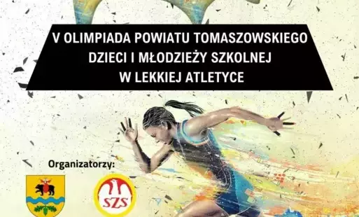 Zdjęcie do Zaproszenie do udziału w V Olimpiadzie Powiatu Tomaszowskiego Dzieci i Młodzieży Szkolnej w Lekkiej Atletyce
